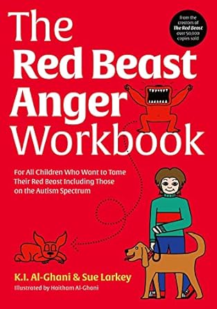 The Red Beast Anger Workbook: For All Children Who Want to Tame Their Red Beast Including Those on the Autism Spectrum