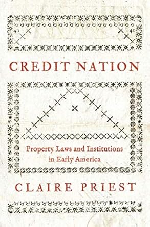 Credit Nation: Property Laws and Institutions in Early America: 81