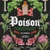 Poison: The History of Potions, Powders and Murderous Practitioners