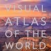 National Geographic Visual Atlas Of The World, 2nd Edition: Fully Revised and Updated