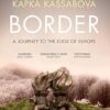Border: A Journey to the Edge of Europe