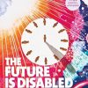 The Future Is Disabled: Prophecies, Love Notes and Mourning Songs