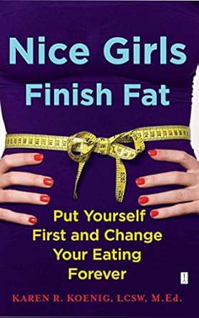 Nice Girls Finish Fat: Put Yourself First and Change Your Eating Forever
