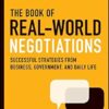 The Book of Real-World Negotiations: Successful Strategies From Business, Government, and Daily Life