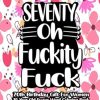 70th Birthday Gifts For Women: SEVENTY Year Old Swear Word Coloring Book: Birthdays 70th Birthday Present For Men, Grandma & Grandpa for Stress Relief & Relaxation