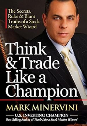 Think & Trade Like a Champion: The Secrets Rules & Blunt Truths of a Stock Market Wizard