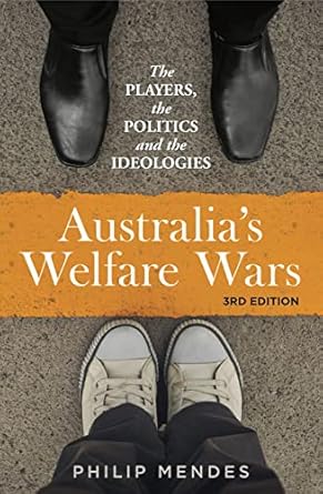 Australia's Welfare Wars: The players, the politics and the ideologies