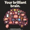 Your Brilliant Brain: A playful poke around the most marvellous, mysterious thing in the known universe: your beautiful brain