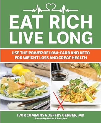 Eat Rich, Live Long: Use the Power of Low-Carb and Keto for Weight Loss and Great Health: 1