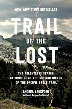 Trail of the Lost: The Relentless Search to Bring Home the Missing Hikers of the Pacific Crest Trail