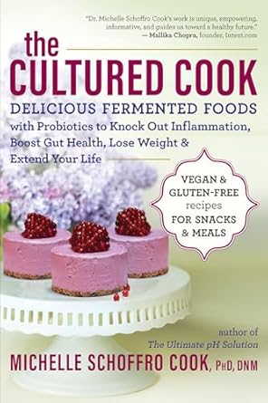 The Cultured Cook: Delicious Fermented Foods with Probiotics to Knock Out Inflammation, Boost Gut Health, Lose Weight & Extend Your Life