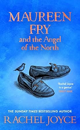 Maureen Fry and the Angel of the North: From the bestselling author of The Unlikely Pilgrimage of Harold Fry