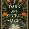 A Dark and Secret Magic: A Novel