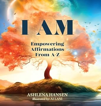 I AM: Empowering Affirmations From A-Z