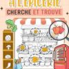 Cherche et Trouve À l'Épicerie: Parcourez Les Allées À La Recherche De Trouvailles Cachées À L'Épicerie, Une Délicieuse Quête De Friandises Déroutantes
