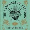 The Language of Tattoos: 150 Symbols and What They Mean