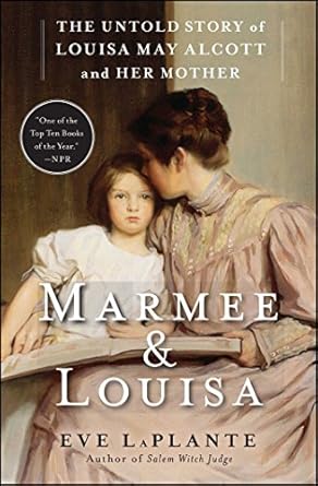 Marmee & Louisa: The Untold Story of Louisa May Alcott and Her Mother