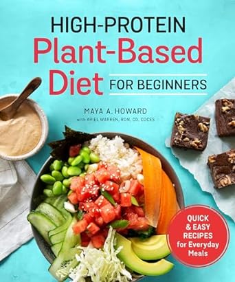 The High-Protein Plant-Based Diet for Beginners: Quick and Easy Recipes for Everyday Meals