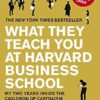 What They Teach You at Harvard Business School: The Internationally-Bestselling Business Classic