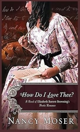 How Do I Love Thee?: A Novel of Elizabeth Barrett Browning's Poetic Romance (4)