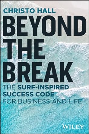 Beyond the Break: The Surf-Inspired Success Code for Business and Life