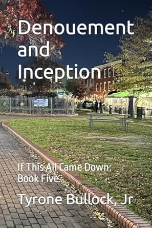 Denouement and Inception: If This All Came Down: Book Five