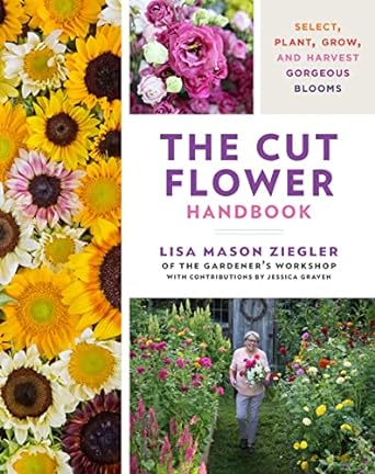 The Cut Flower Handbook: Select, Plant, Grow and Harvest Gorgeous Blooms
