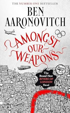 Amongst Our Weapons: Book 9 in the #1 bestselling Rivers of London series