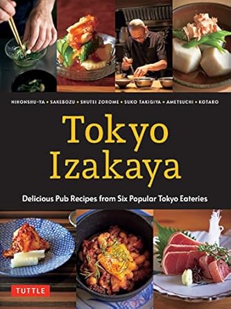 Tokyo Izakaya Cookbook: Delicious Pub Recipes from Six Popular Tokyo Eateries