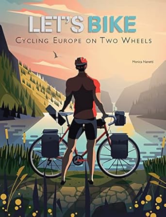 Let's Bike! The Best European Routes on Two Wheels: Cycling Europe on Two Wheels