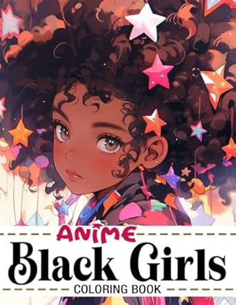 Anime Black Girls Coloring Book: Beautiful African Manga People Coloring Pages With Wonderful Illustrations For Kids and Teens To Have Fun And Relax