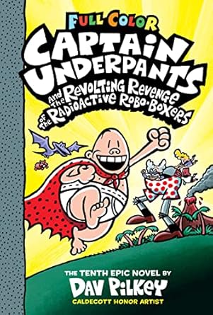 Captain Underpants and the Revolting Revenge of the Radioactive Robo-Boxers (Captain Underpants #10 Color Edition): Volume 10