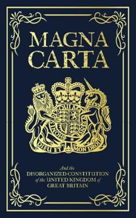Magna Carta: And the Disorganized Constitution of the United Kingdom of Great Britain