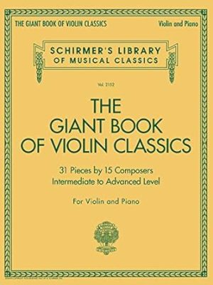 Giant Book of Violin Classics for Violin with Piano Accompaniment: Violin and Piano