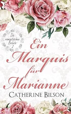 Ein Marquis für Marianne: Die romantischen Bräute: Band 2
