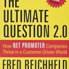 The Ultimate Question 2.0 (Revised and Expanded Edition): How Net Promoter Companies Thrive in a Customer-Driven World