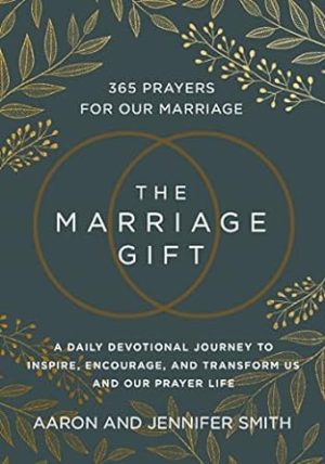 The Marriage Gift: 365 Prayers For Our Marriage: A Daily Devotional Journey To Inspire, Encourage, And Transform Us And Our Prayer Life