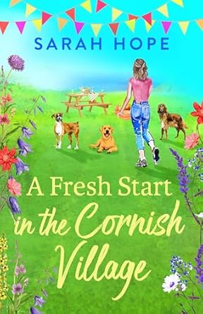 A Fresh Start in the Cornish Village: A BRAND NEW completely heartwarming, uplifting romance from Sarah Hope for 2024