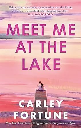 Meet Me at the Lake: The breathtaking new novel from the author of EVERY SUMMER AFTER