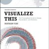 Visualize This: The FlowingData Guide to Design, Visualization, and Statistics
