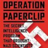 Operation Paperclip: The Secret Intelligence Program That Brought Nazi Scientists to America