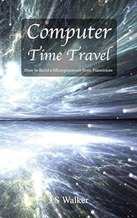 Computer Time Travel: How to build a microprocessor from transistors