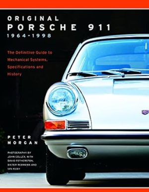 Original Porsche 911 1964-1998: The Definitive Guide to Mechanical Systems, Specifications and History: The Definitive Guide to Mechanical Systems, Specifications and History