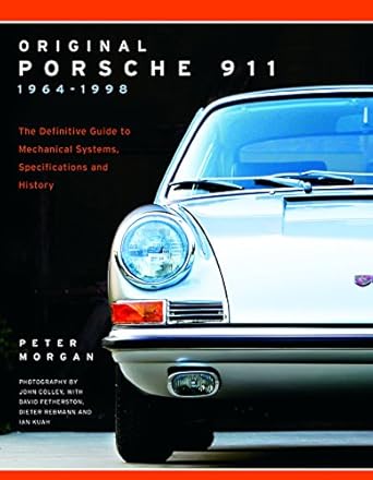 Original Porsche 911 1964-1998: The Definitive Guide to Mechanical Systems, Specifications and History: The Definitive Guide to Mechanical Systems, Specifications and History