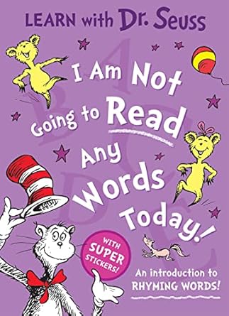 I Am Not Going to Read Any Words Today [Learn with Dr. Seuss Ed: Enjoy learning to read with Dr. Seuss in this colourful illustrated sticker activity ... perfect for young children and parents alike