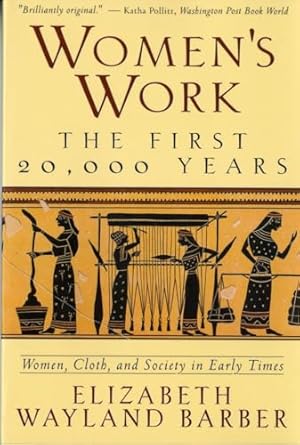 Women's Work: The First 20,000 Years - Women, Cloth, and Society in Early Times