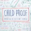 Child Proof: Parenting by Faith, Not Formula