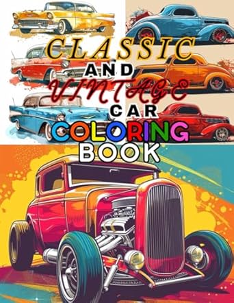 Classic And Vintage Car Coloring Book: Classic Coupe, Vintage Hotrod, Muscle Car, Coloring Book For Adult's And Teen's