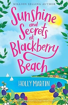Sunshine and Secrets at Blackberry Beach: A gorgeous uplifting romance to escape with this summer