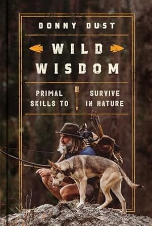 Wild Wisdom: Primal Skills to Survive in Nature